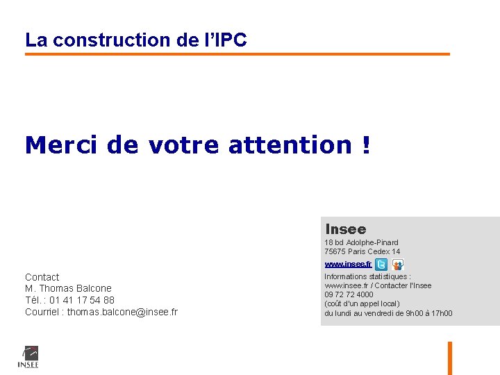 La construction de l’IPC Merci de votre attention ! Insee 18 bd Adolphe-Pinard 75675