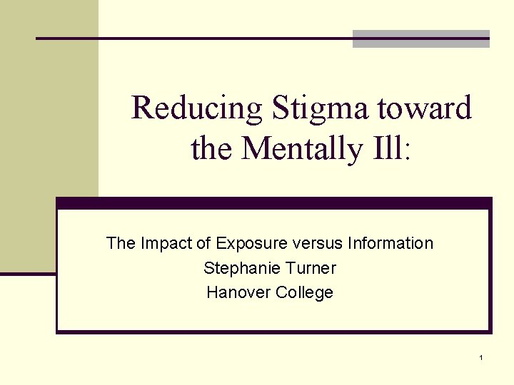 Reducing Stigma toward the Mentally Ill: The Impact of Exposure versus Information Stephanie Turner