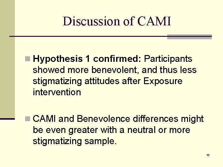 Discussion of CAMI n Hypothesis 1 confirmed: Participants showed more benevolent, and thus less