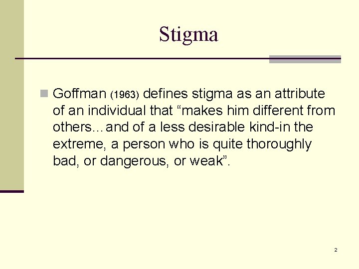 Stigma n Goffman defines stigma as an attribute of an individual that “makes him