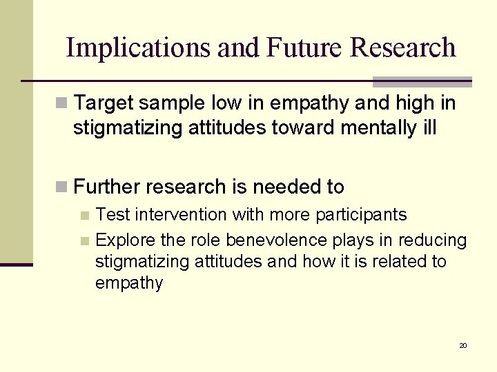 Implications and Future Research n Target sample low in empathy and high in stigmatizing