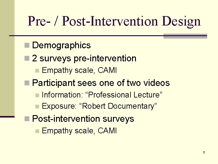 Pre- / Post-Intervention Design n Demographics n 2 surveys pre-intervention n Empathy scale, CAMI