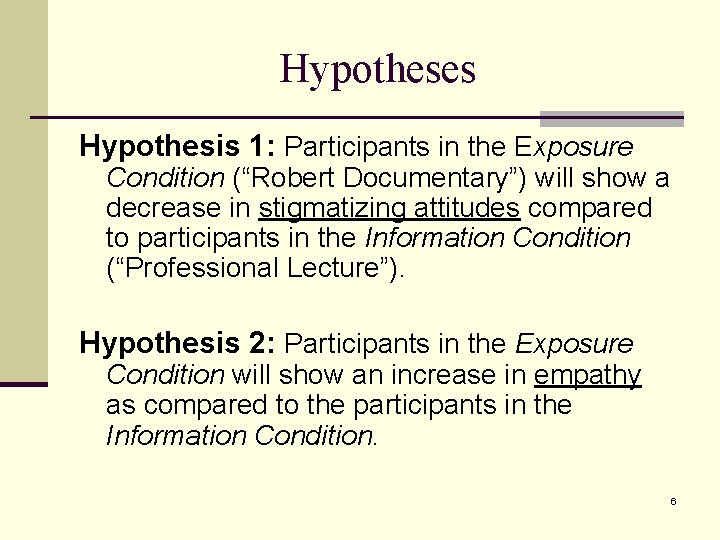 Hypotheses Hypothesis 1: Participants in the Exposure Condition (“Robert Documentary”) will show a decrease
