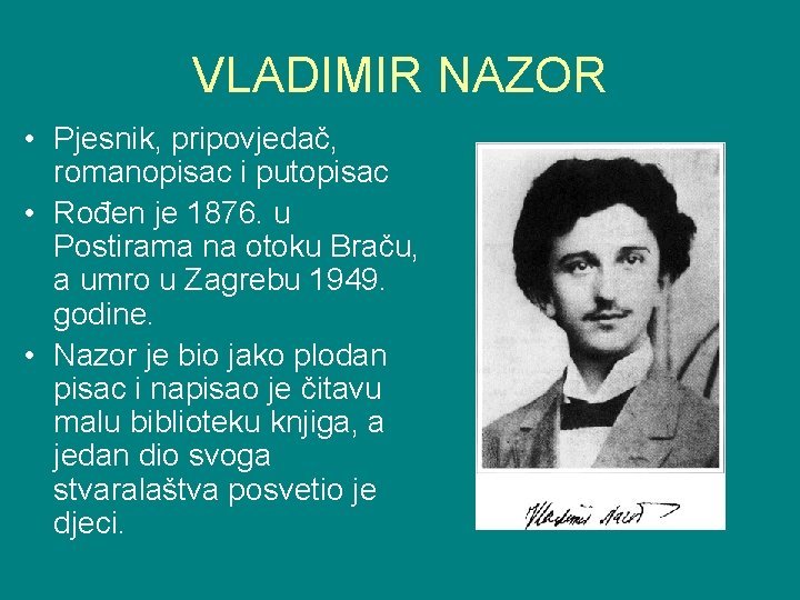 VLADIMIR NAZOR • Pjesnik, pripovjedač, romanopisac i putopisac • Rođen je 1876. u Postirama