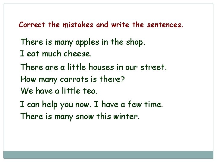 Correct the mistakes and write the sentences. There is many apples in the shop.