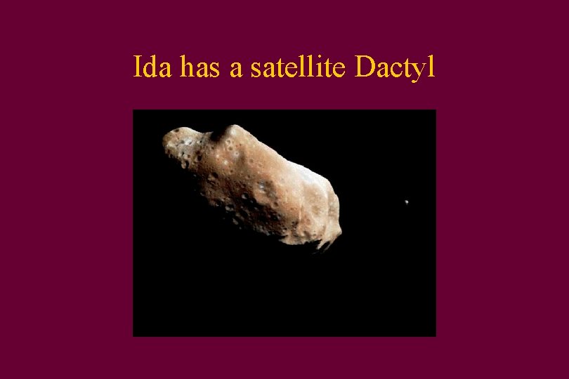 Ida has a satellite Dactyl 