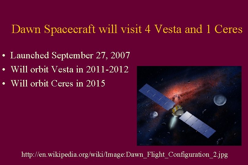 Dawn Spacecraft will visit 4 Vesta and 1 Ceres • Launched September 27, 2007