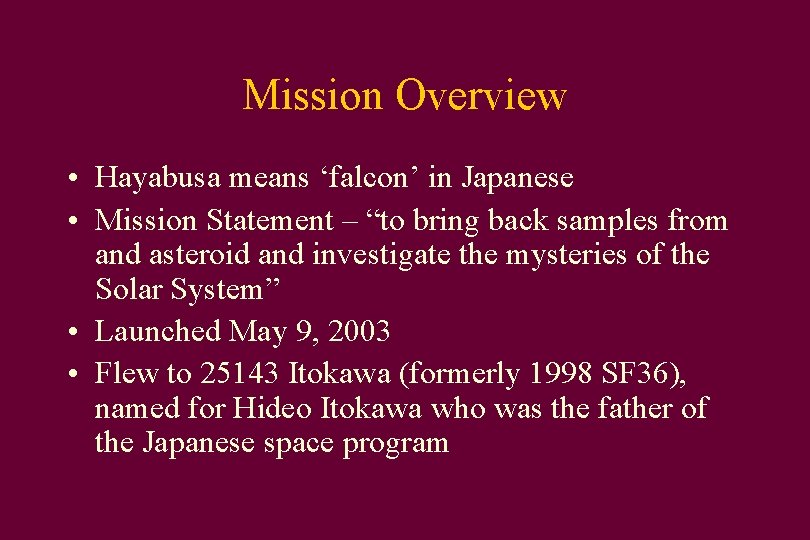 Mission Overview • Hayabusa means ‘falcon’ in Japanese • Mission Statement – “to bring