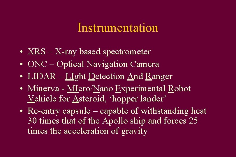 Instrumentation • • XRS – X-ray based spectrometer ONC – Optical Navigation Camera LIDAR