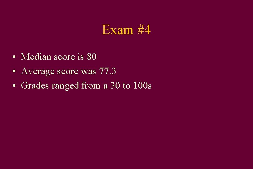 Exam #4 • Median score is 80 • Average score was 77. 3 •