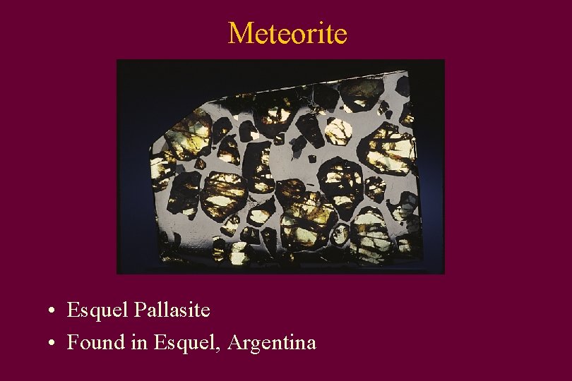 Meteorite • Esquel Pallasite • Found in Esquel, Argentina 