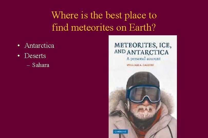 Where is the best place to find meteorites on Earth? • Antarctica • Deserts