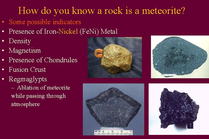 How do you know a rock is a meteorite? • • Some possible indicators