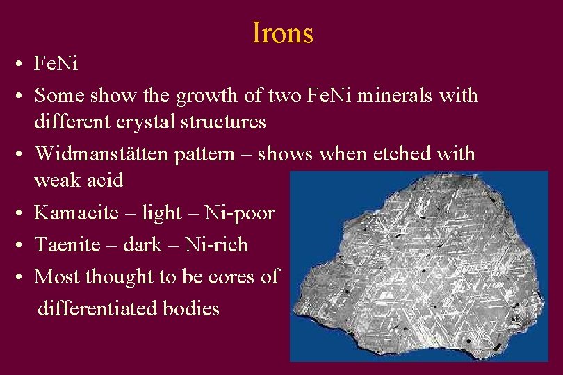 Irons • Fe. Ni • Some show the growth of two Fe. Ni minerals