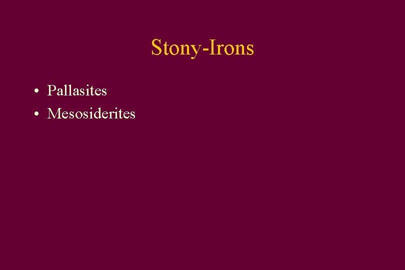 Stony-Irons • Pallasites • Mesosiderites 