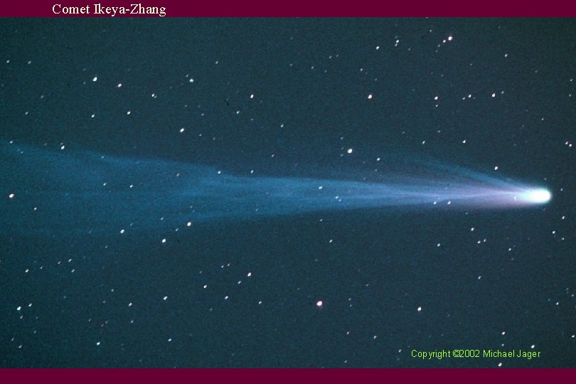 Comet Ikeya-Zhang Copyright © 2002 Michael Jager 