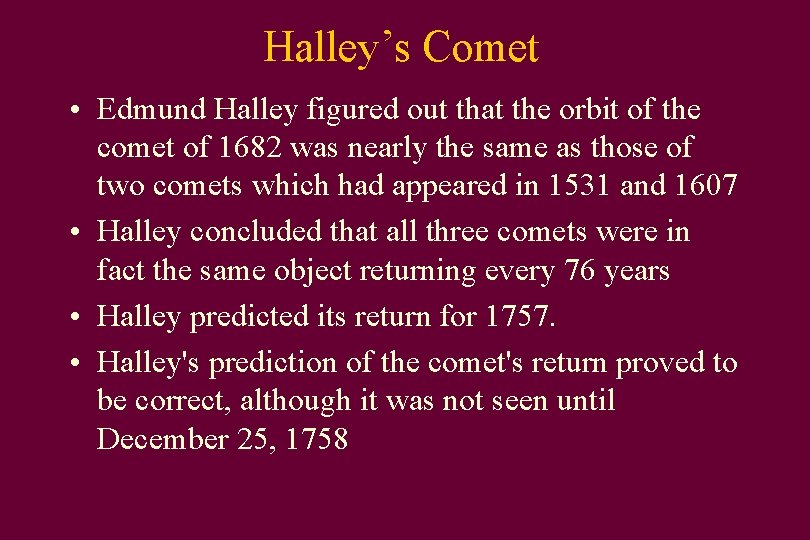 Halley’s Comet • Edmund Halley figured out that the orbit of the comet of