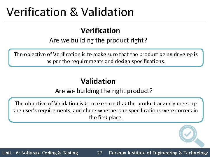 Verification & Validation Verification Are we building the product right? The objective of Verification
