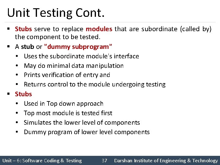 Unit Testing Cont. § Stubs serve to replace modules that are subordinate (called by)