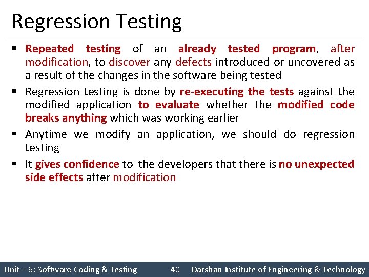 Regression Testing § Repeated testing of an already tested program, after modification, to discover