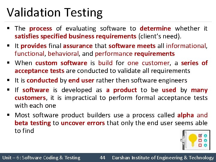 Validation Testing § The process of evaluating software to determine whether it satisfies specified