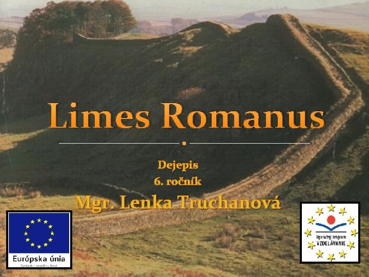 Limes Romanus Dejepis 6. ročník Mgr. Lenka Truchanová 