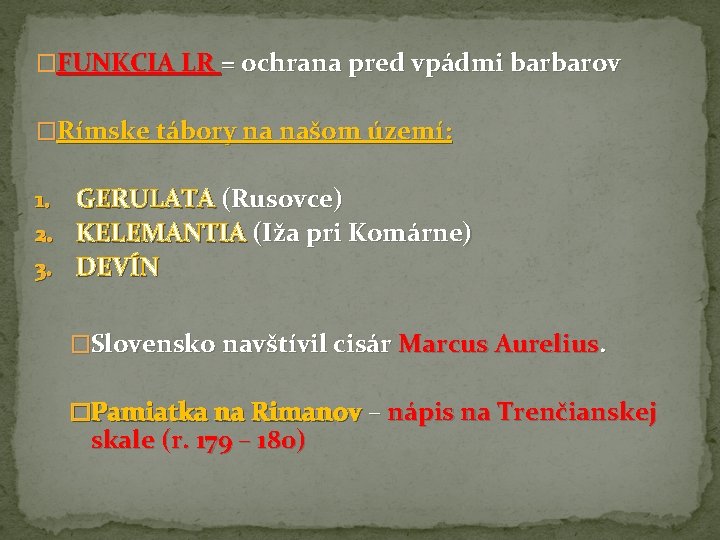 �FUNKCIA LR = ochrana pred vpádmi barbarov �Rímske tábory na našom území: 1. GERULATA