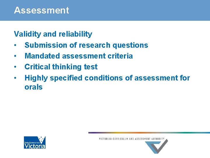 Assessment Validity and reliability • Submission of research questions • Mandated assessment criteria •