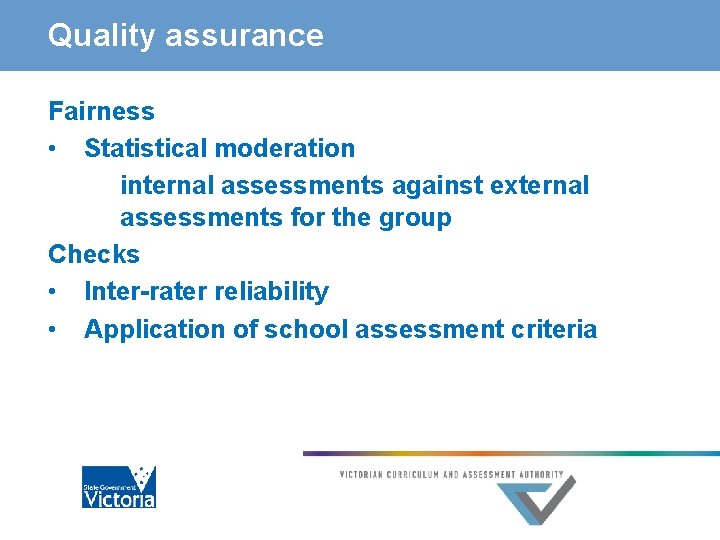 Quality assurance Fairness • Statistical moderation internal assessments against external assessments for the group
