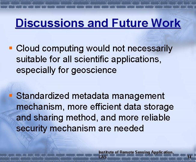 Discussions and Future Work § Cloud computing would not necessarily suitable for all scientific