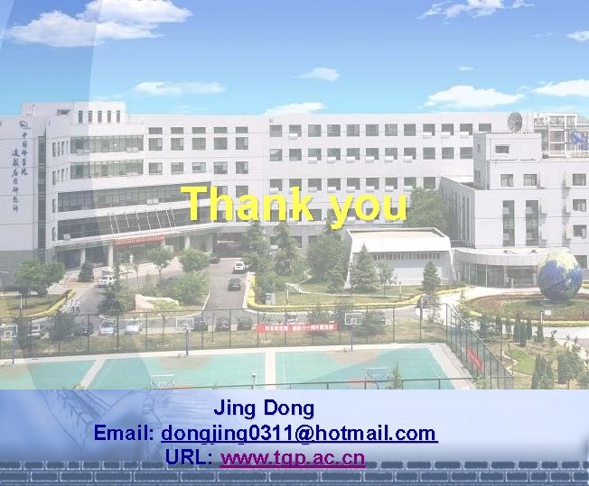 Thank you Jing Dong Email: dongjing 0311@hotmail. com URL: www. tgp. ac. cn 