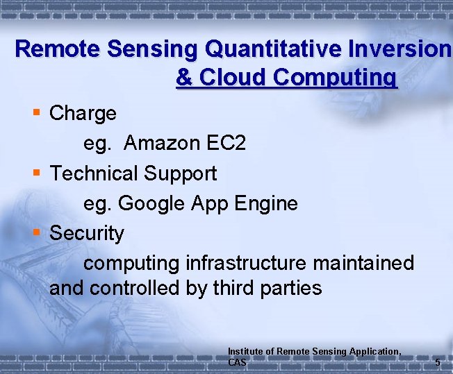 Remote Sensing Quantitative Inversion & Cloud Computing § Charge eg. Amazon EC 2 §