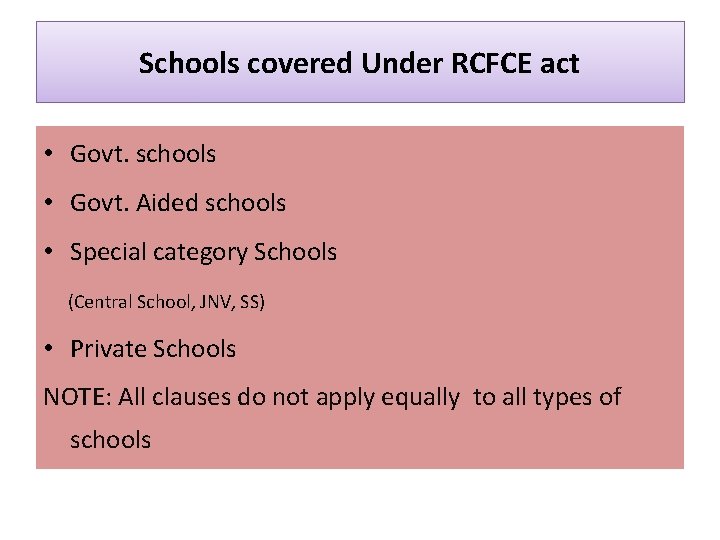 Schools covered Under RCFCE act • Govt. schools • Govt. Aided schools • Special