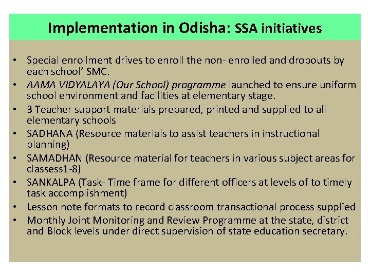 Implementation in Odisha: SSA initiatives • Special enrollment drives to enroll the non- enrolled