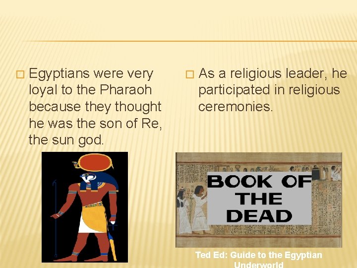 � Egyptians were very loyal to the Pharaoh because they thought he was the