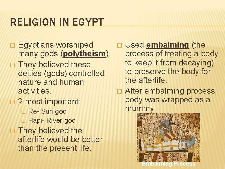 RELIGION IN EGYPT � � � Egyptians worshiped many gods (polytheism). They believed these