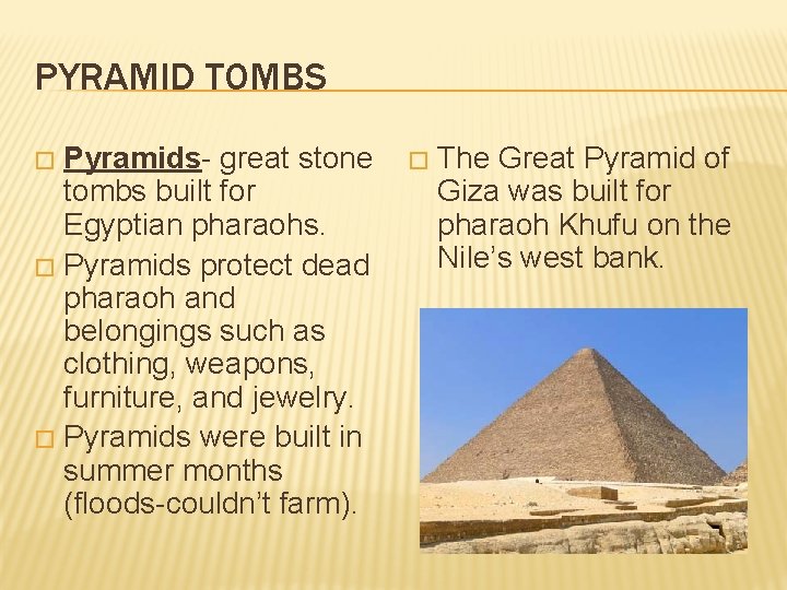PYRAMID TOMBS Pyramids- great stone tombs built for Egyptian pharaohs. � Pyramids protect dead