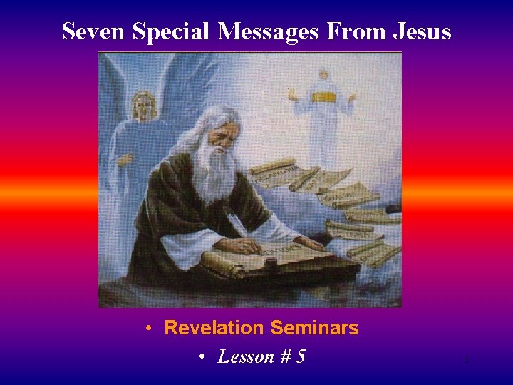 Seven Special Messages From Jesus • Revelation Seminars • Lesson # 5 1 