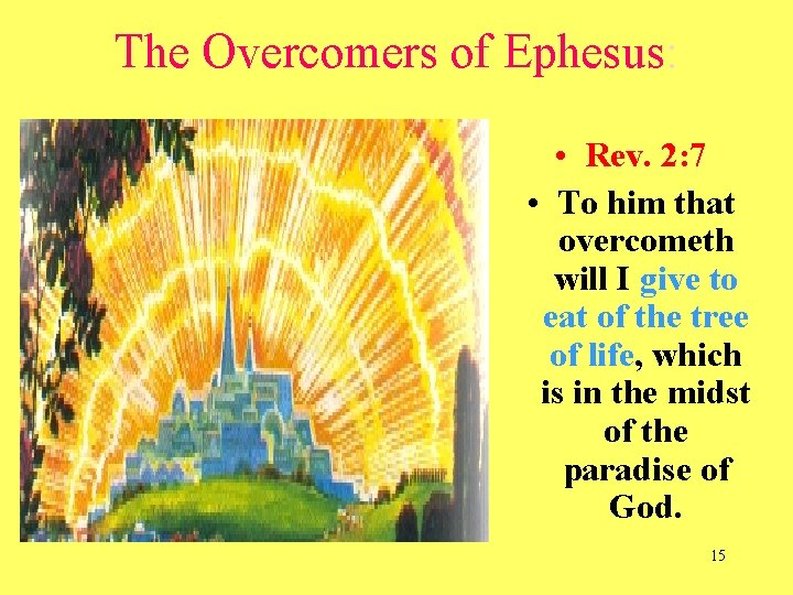 The Overcomers of Ephesus: • Rev. 2: 7 • To him that overcometh will