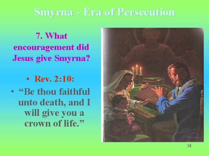 Smyrna - Era of Persecution 7. What encouragement did Jesus give Smyrna? • Rev.