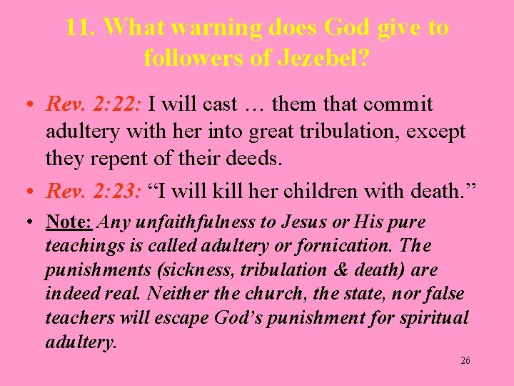 11. What warning does God give to followers of Jezebel? • Rev. 2: 22: