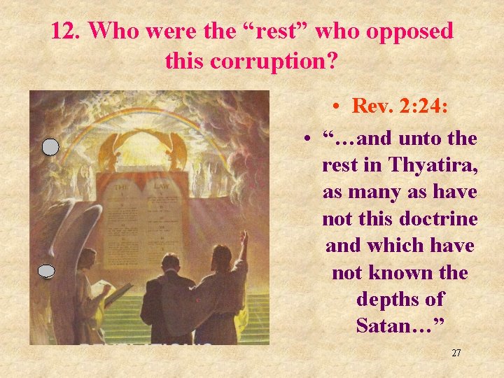 12. Who were the “rest” who opposed this corruption? • Rev. 2: 24: •