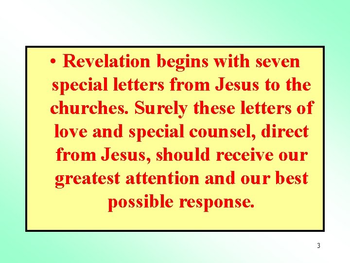  • Revelation begins with seven special letters from Jesus to the churches. Surely
