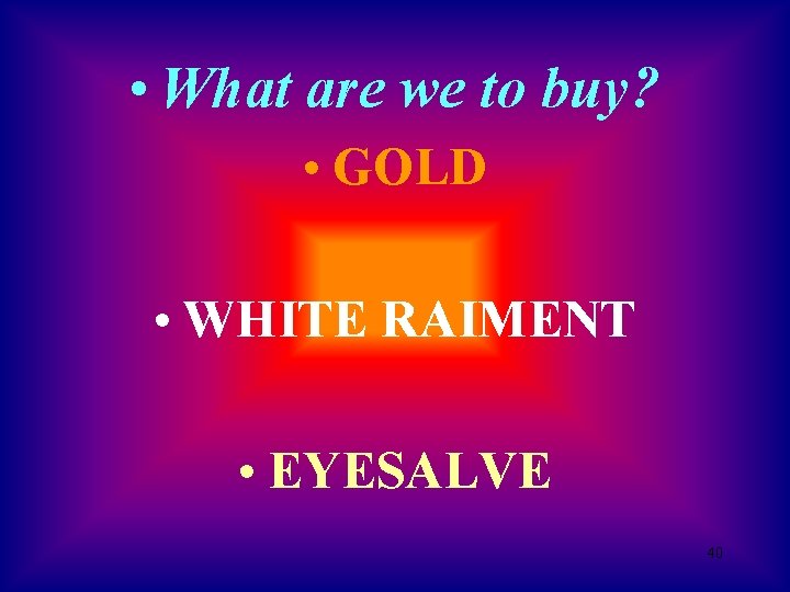  • What are we to buy? • GOLD • WHITE RAIMENT • EYESALVE