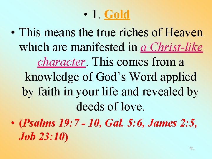  • 1. Gold • This means the true riches of Heaven which are
