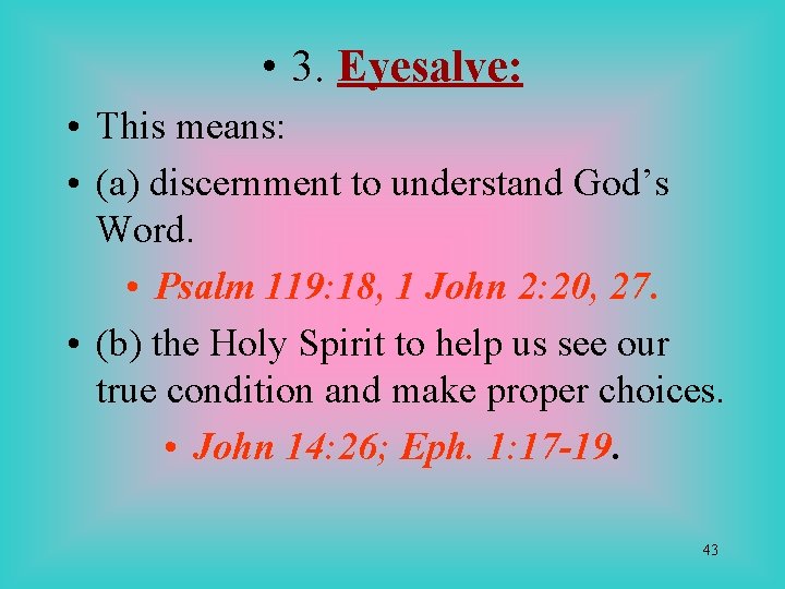  • 3. Eyesalve: • This means: • (a) discernment to understand God’s Word.