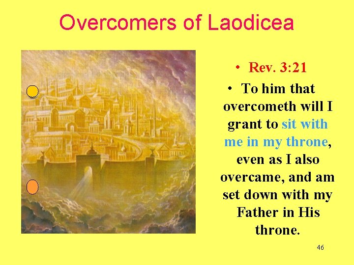 Overcomers of Laodicea • Rev. 3: 21 • To him that overcometh will I