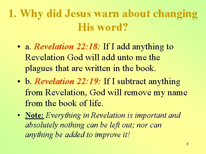 1. Why did Jesus warn about changing His word? • a. Revelation 22: 18: