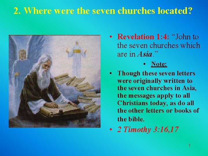 2. Where were the seven churches located? • Revelation 1: 4: “John to the