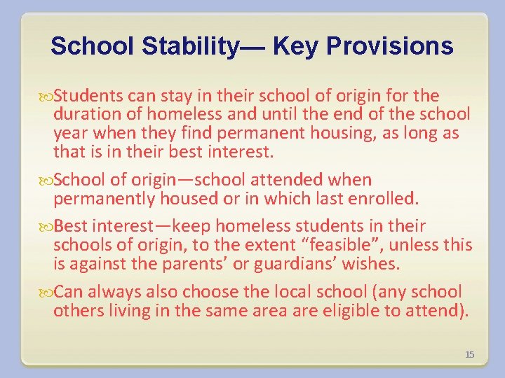 School Stability— Key Provisions Students can stay in their school of origin for the